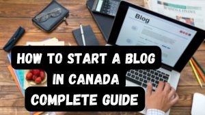 How to Start a Blog in Canada